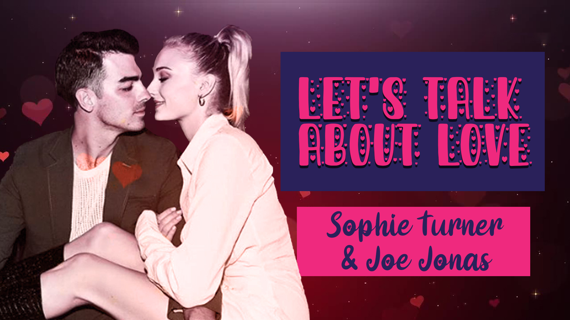 Let's Talk about love - Sophie Turner and Joe Jonas